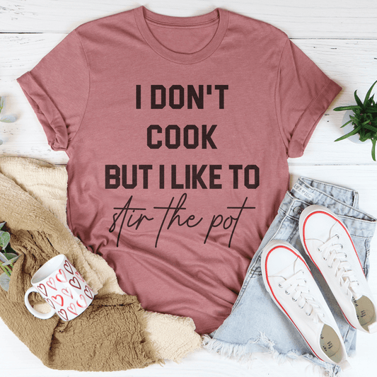 I Don't Cook But I Like To Stir The Pot Tee-1