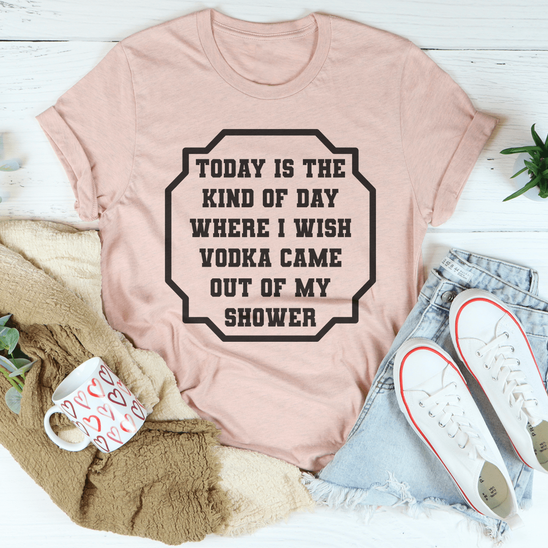 Camiseta unisex divertida "Ojalá saliera vodka de mi ducha"