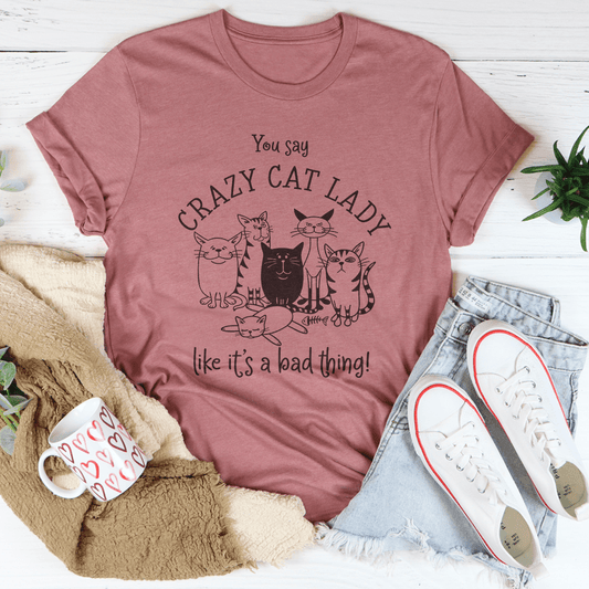 You Say Crazy Cat Lady Like It's A Bad Thing Tee-1