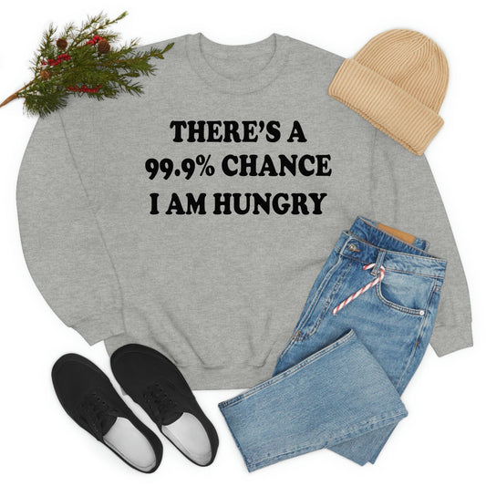 USA Made 99.9% Chance I Am Hungry Digitally Printed Women's Sweatshirt
