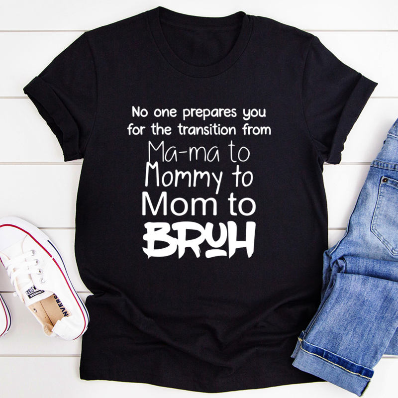 No One Prepares You for The Transition from Mama to Bruh T-Shirt-2