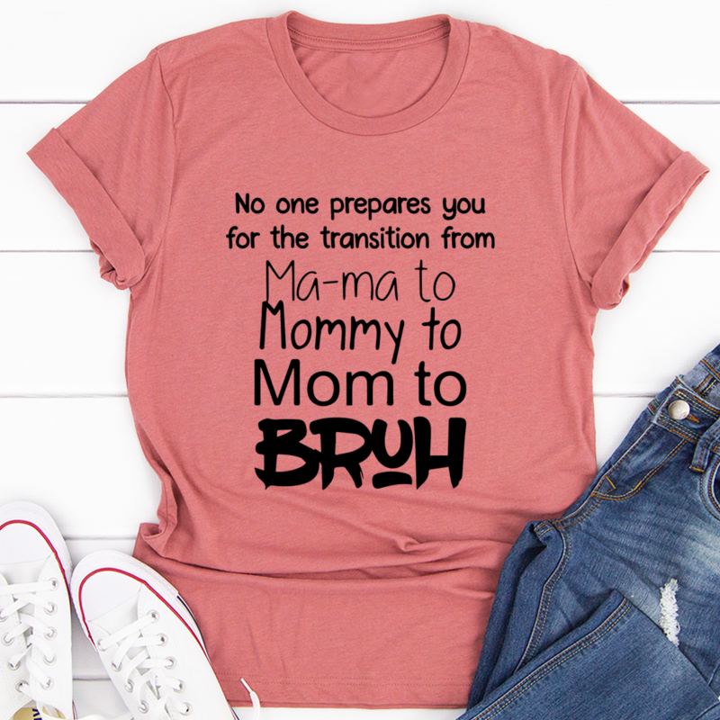 No One Prepares You for The Transition from Mama to Bruh T-Shirt-0