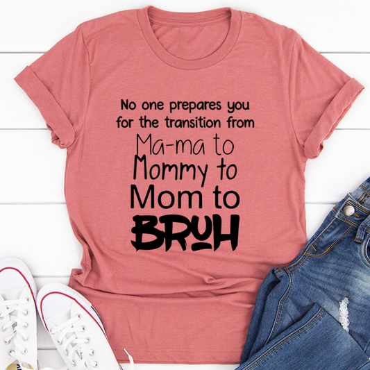 No One Prepares You for The Transition from Mama to Bruh T-Shirt-0