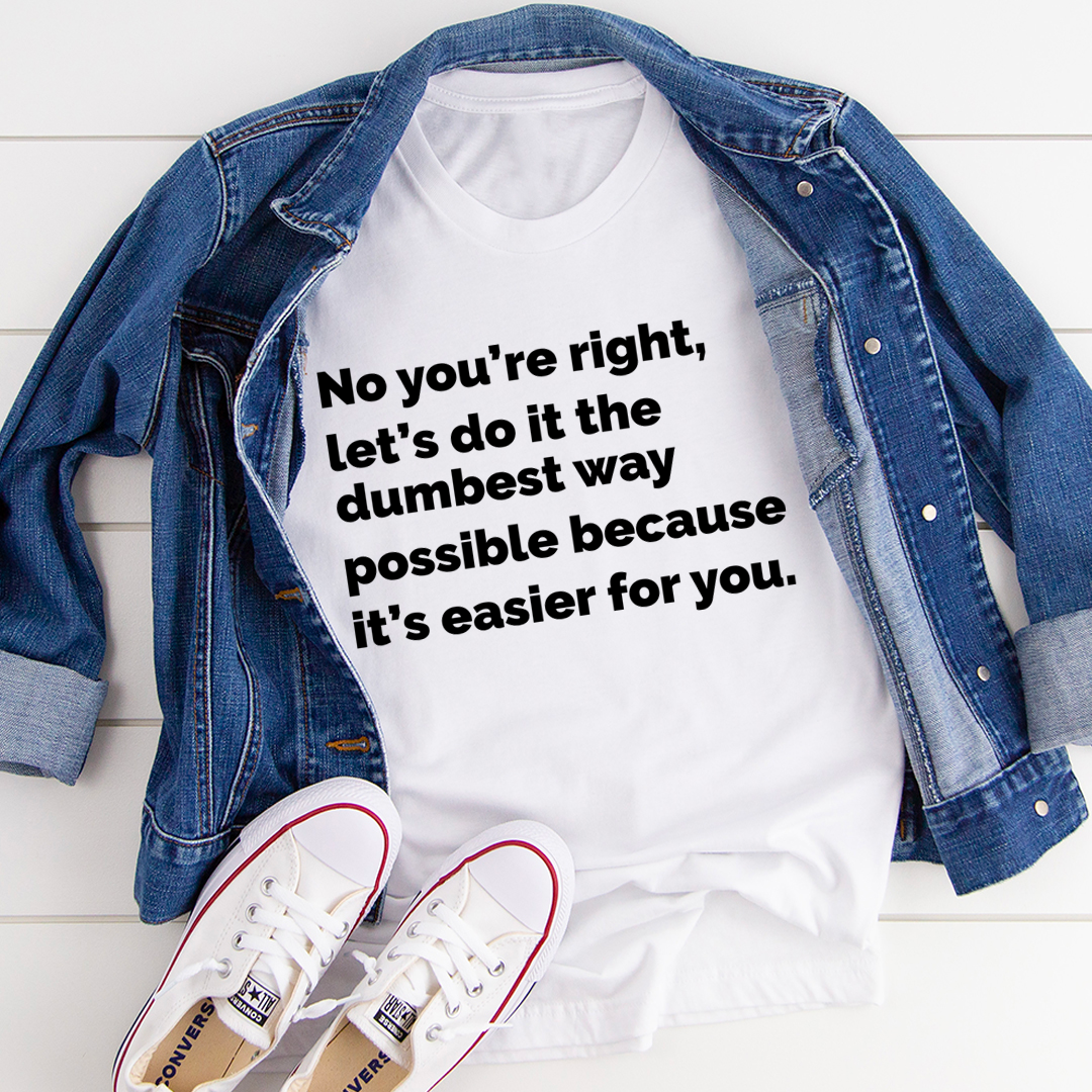 Let's Do It The Dumbest Way Possible T-Shirt-2