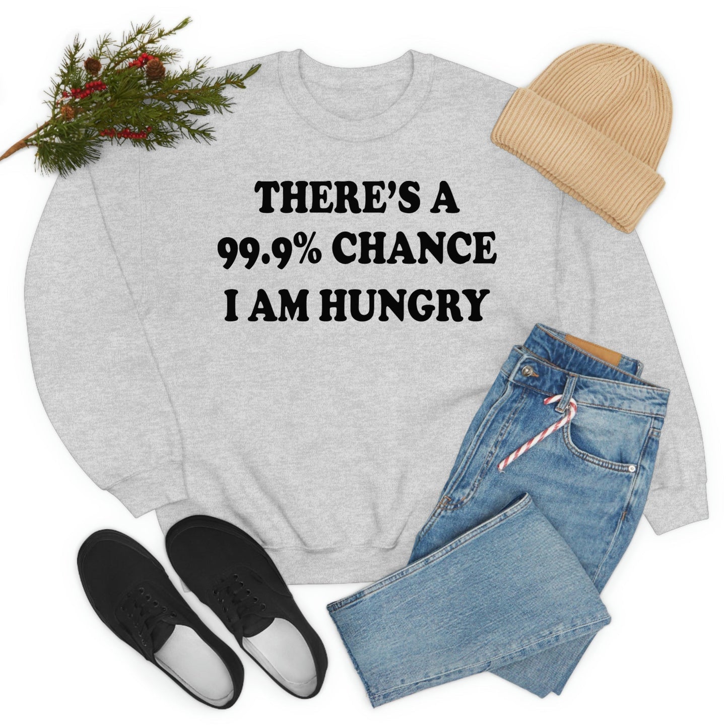 USA Made 99.9% Chance I Am Hungry Digitally Printed Women's Sweatshirt