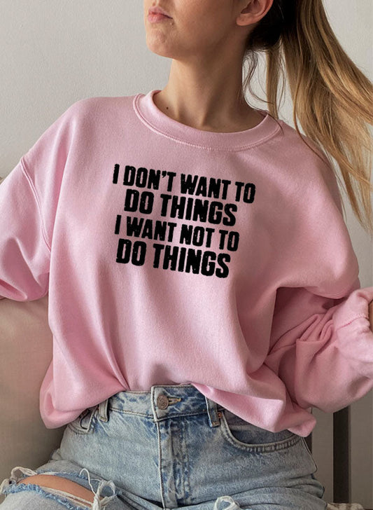 I Dont Want To Do Things Sweat Shirt-0