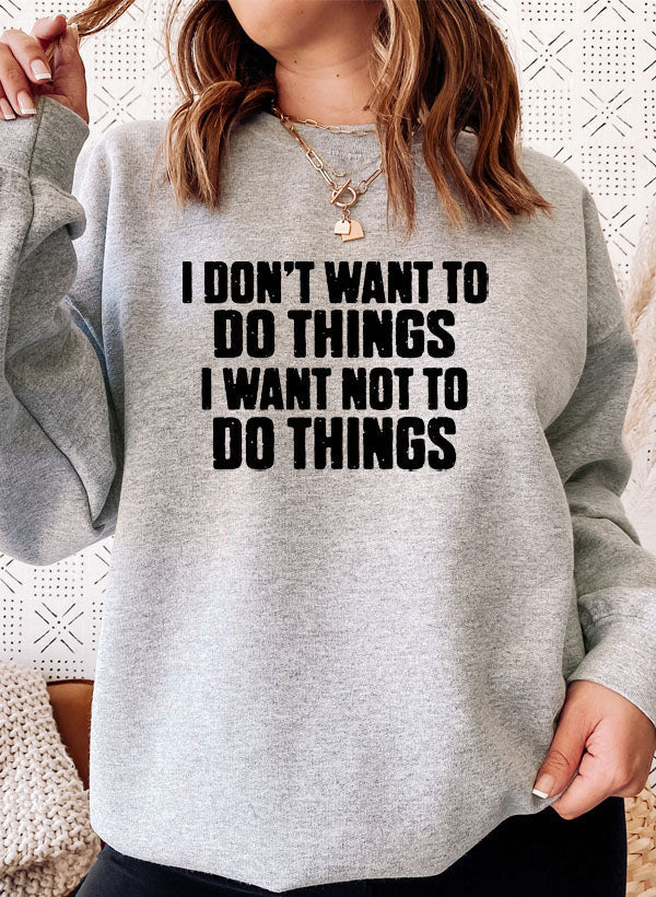 I Dont Want To Do Things Sweat Shirt-4