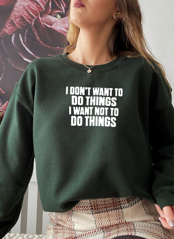 I Dont Want To Do Things Sweat Shirt-3