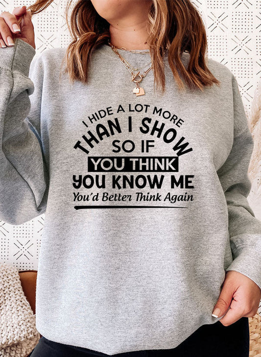 I Hide a Lot More Than I Show Youd Better Know Me USA Made Fleece Sweatshirt-0