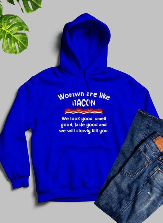 Women Are Like Bacon Hoodie by Merch