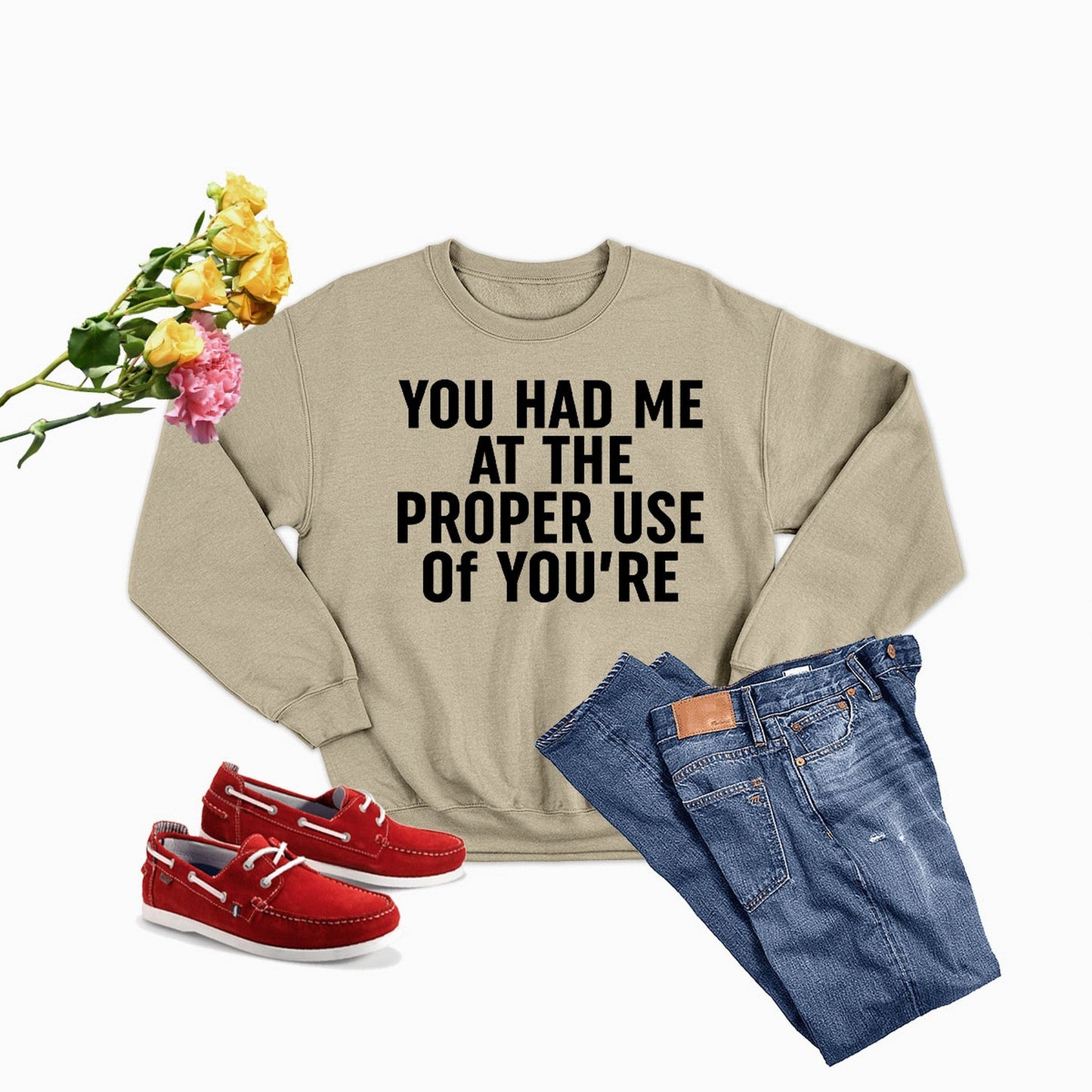 You Had Me At The Proper Use Of You're Sweat Shirt