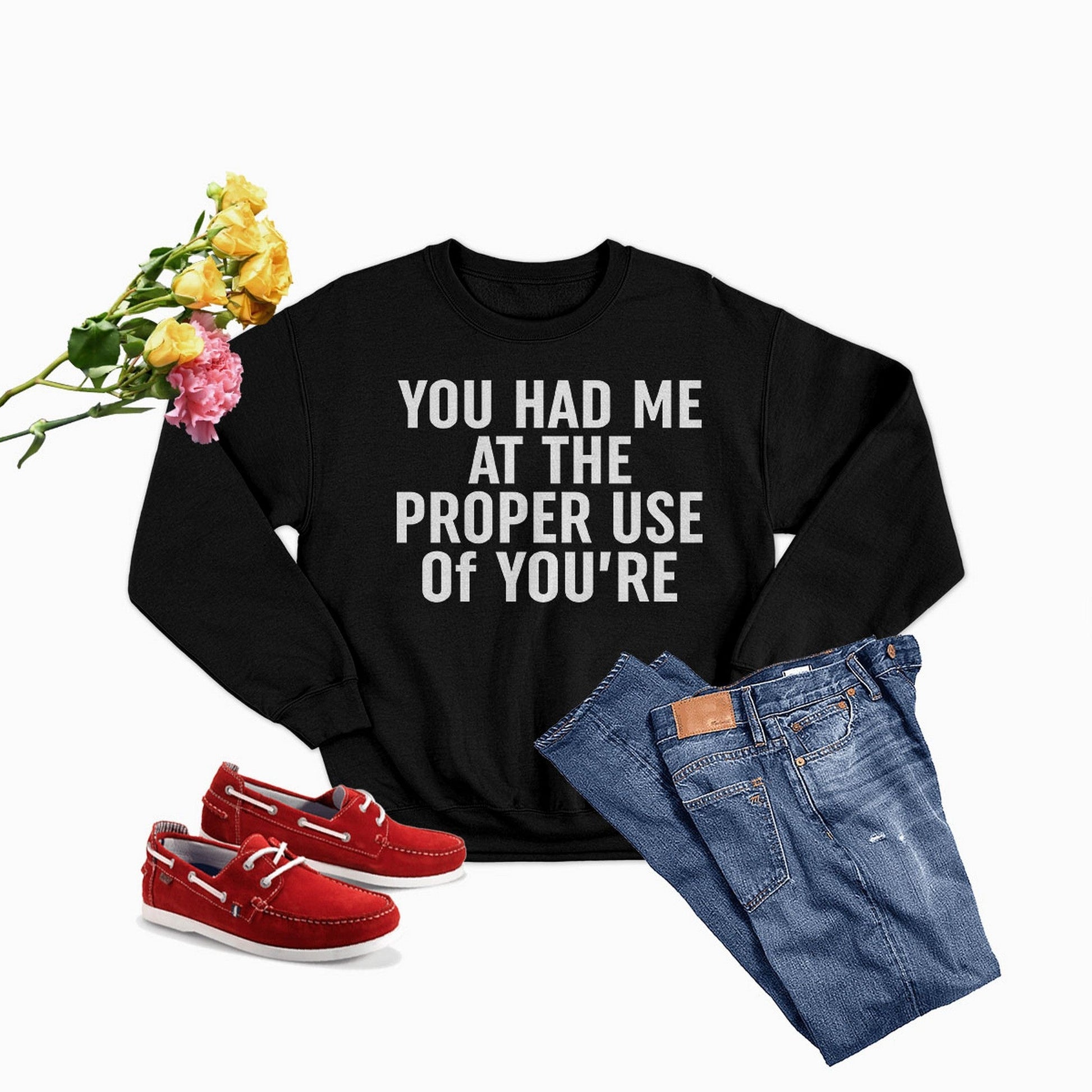 You Had Me At The Proper Use Of You're Sweat Shirt-4