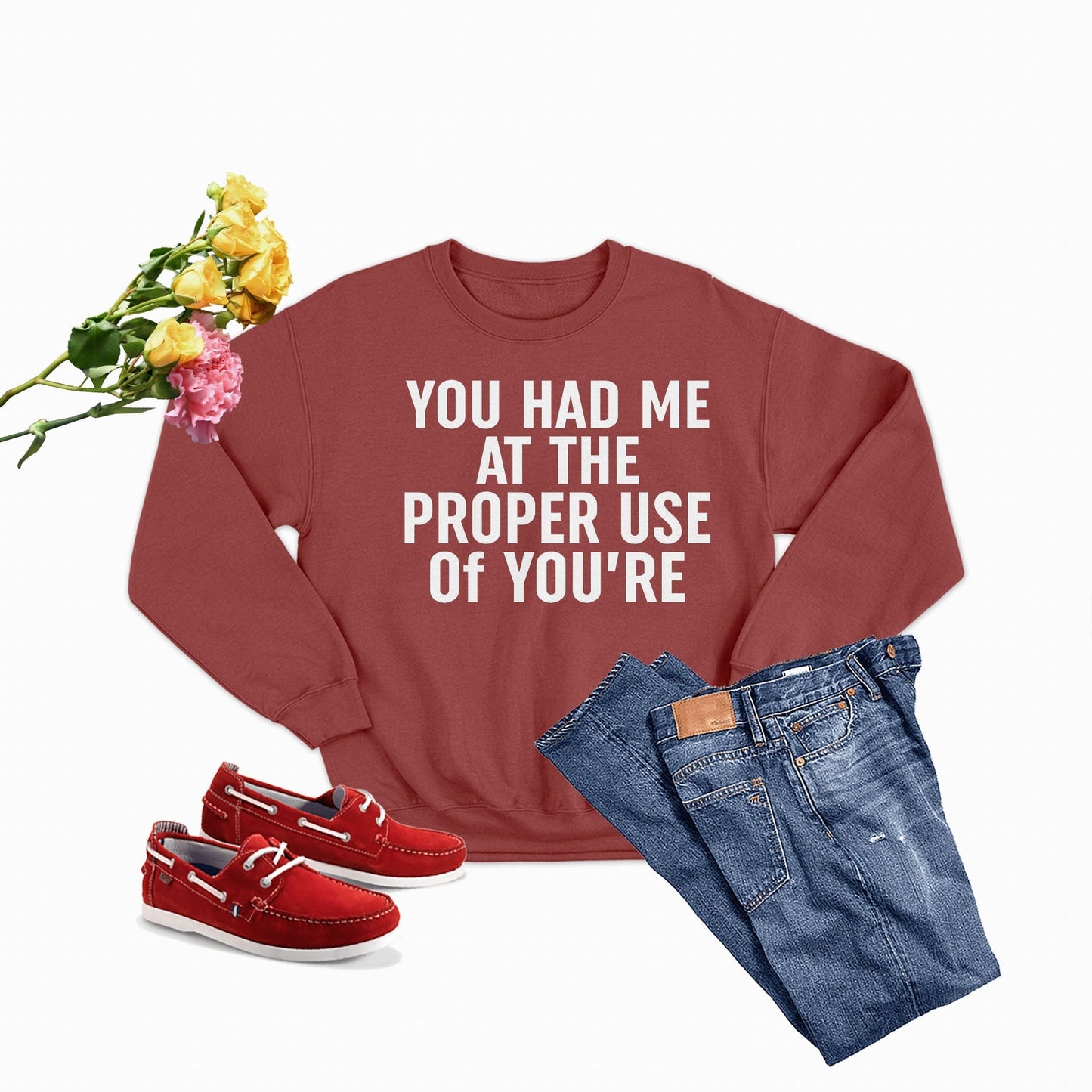 You Had Me At The Proper Use Of You're Sweat Shirt