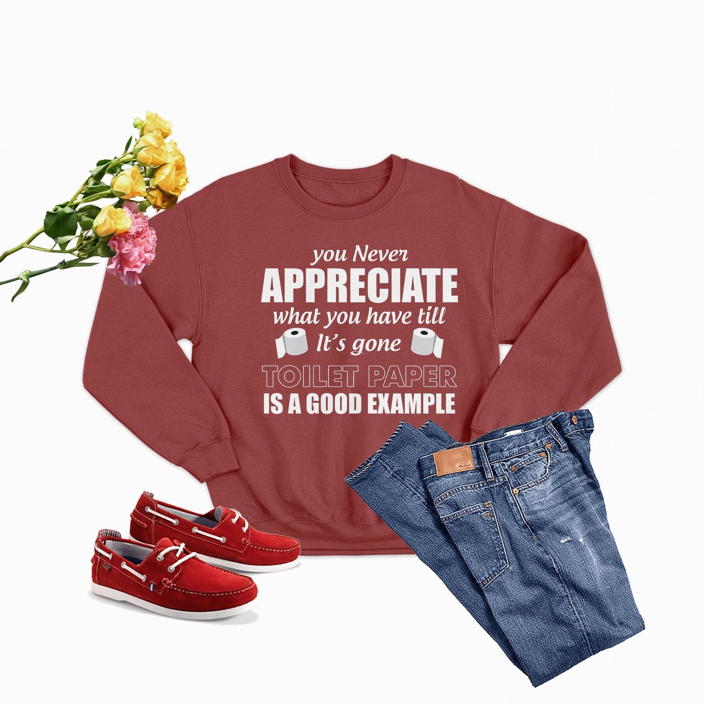 You Never Know What You Have Until Its Gone Toilet Paper Is A Good Example USA Made Premium Cotton Fleece Sweatshirt