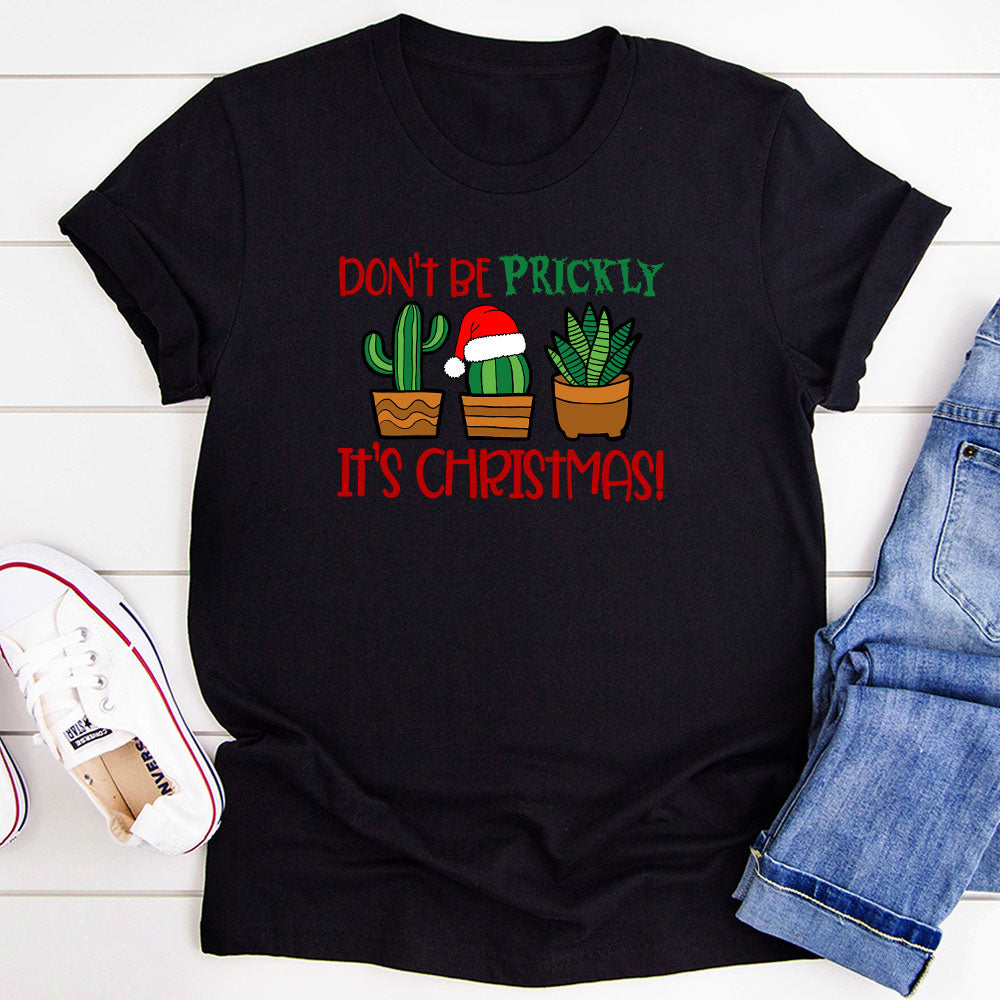 Christmas T-Shirt - Don't be Prickly Its Time to Shine USA Made Cotton Tee