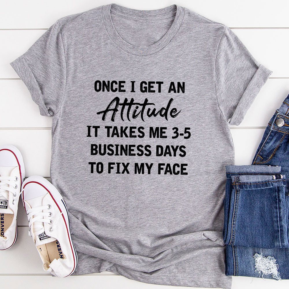 Once I Get An Attitude T-Shirt-6