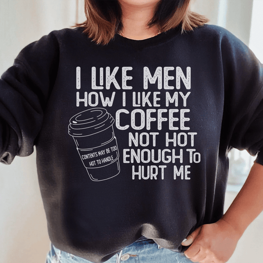 I Like Men How I Like My Coffee Not Hot Enough To Hurt-0