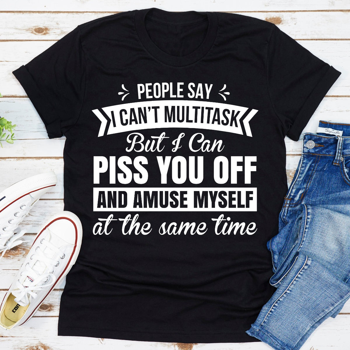People Say I Can't Multitask Funny Tee USA Made 100% Cotton