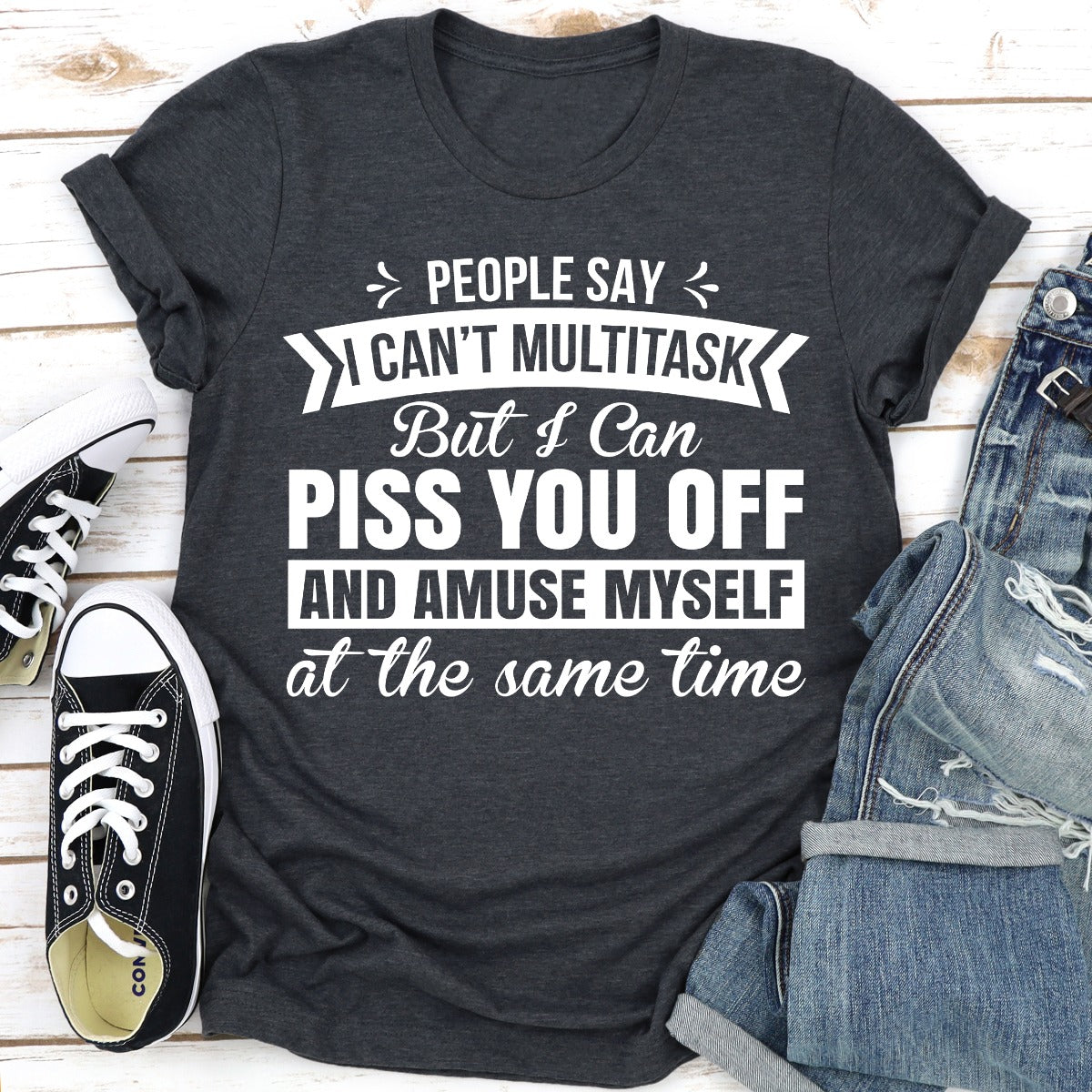 People Say I Can't Multitask Funny Tee USA Made 100% Cotton