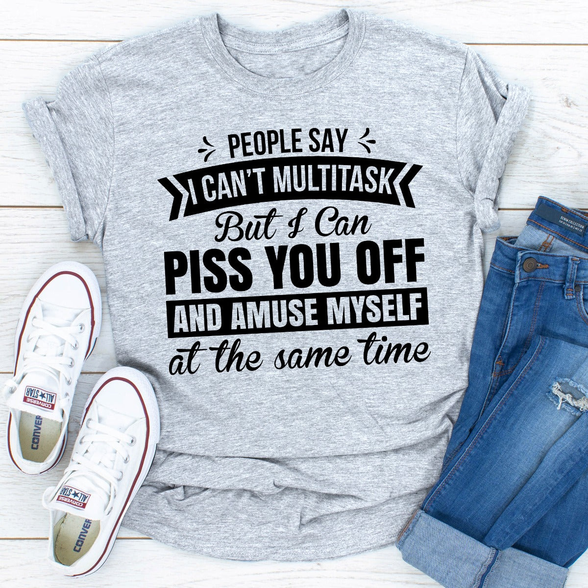 People Say I Can't Multitask Funny Tee USA Made 100% Cotton