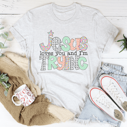 Jesus Loves You And I’m Trying Tee-3