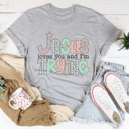 Jesus Loves You And I’m Trying Tee-2