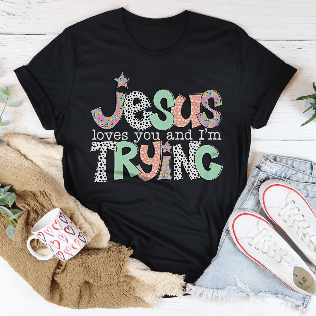 Bella Canvas Unisex Jersey Short Sleeve Jesus Loves You And I'm Trying Tee