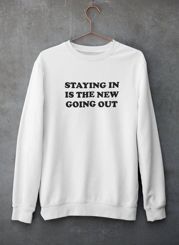 Staying In Is The New Going Out Sweat Shirt by Merchmallow