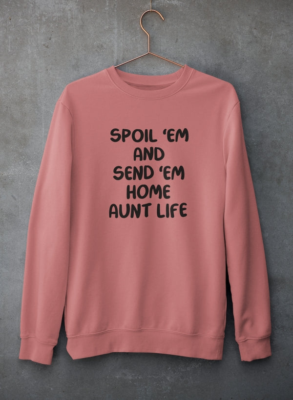 Spoil Them Send Them Home Aunt Life Sweat Shirt-1