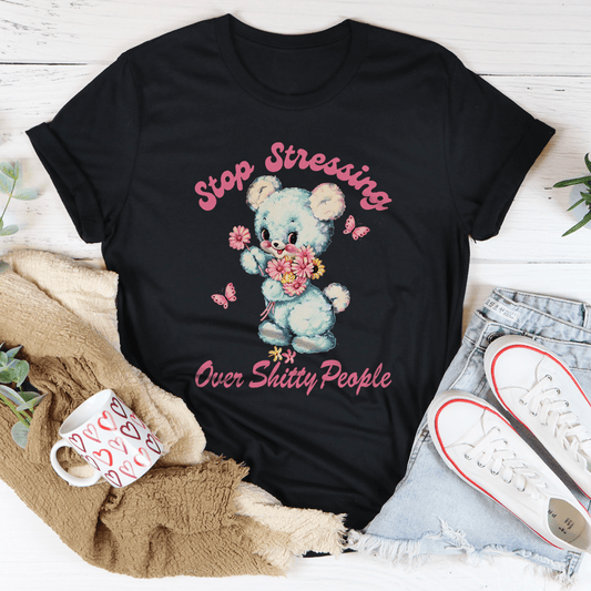 Stop Stressing Over Shitty People Tee-0
