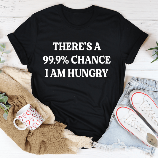 999 Chance Hungry I Am Funny Quote Tee
