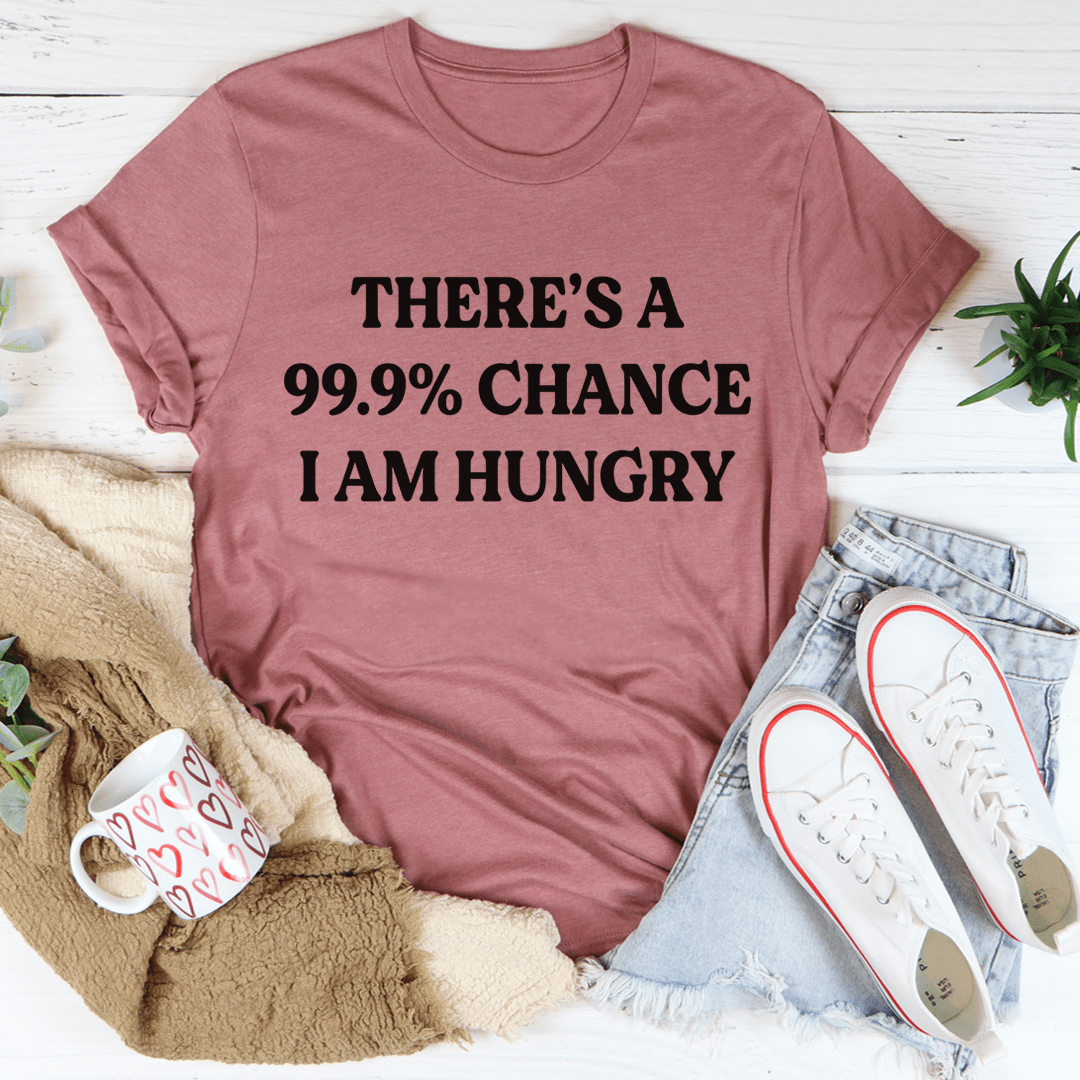 999 Chance Hungry I Am Funny Quote Tee