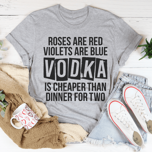 Vodka Is Cheaper Than Dinner For Two Custom Unisex Tee