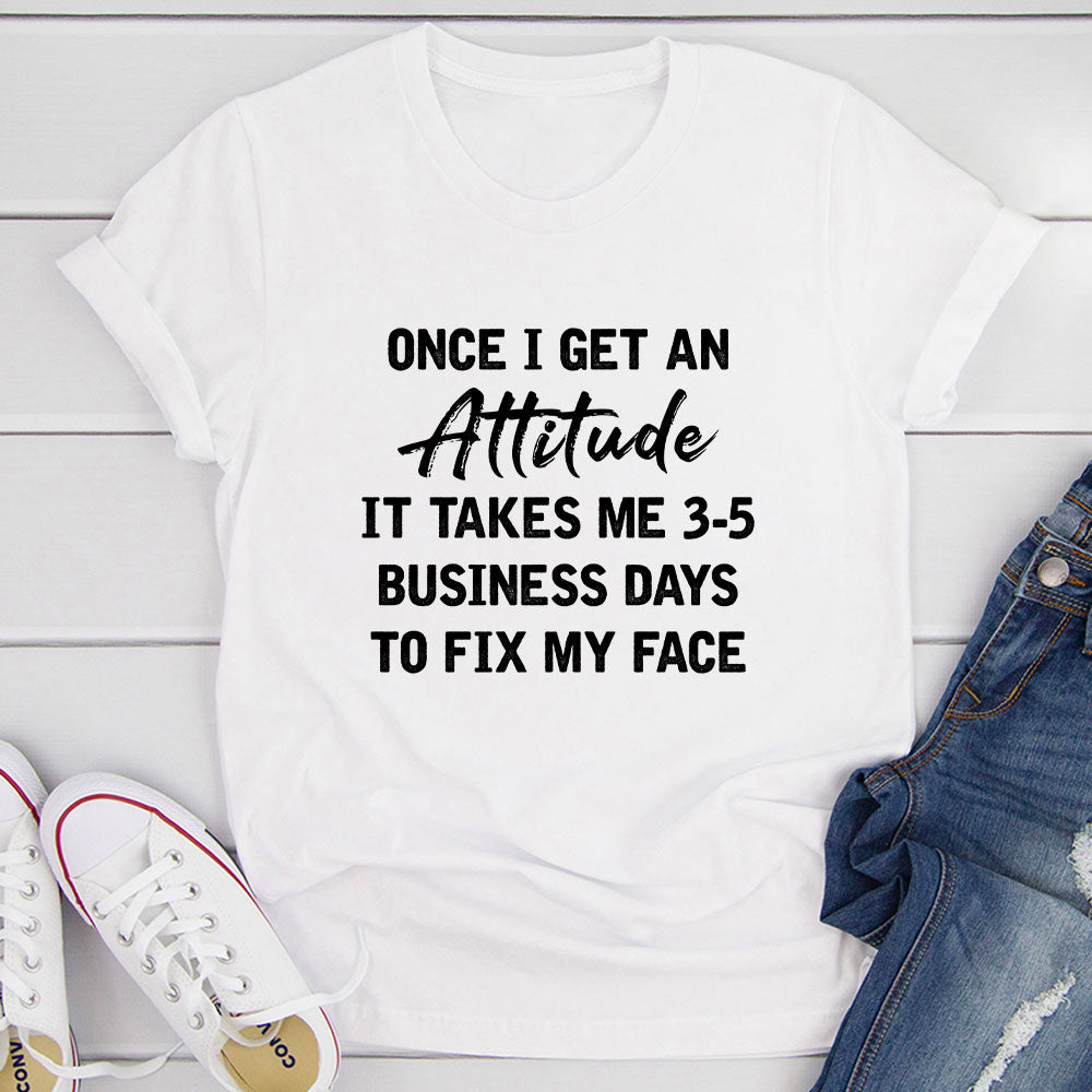 Once I Get An Attitude T-Shirt-14
