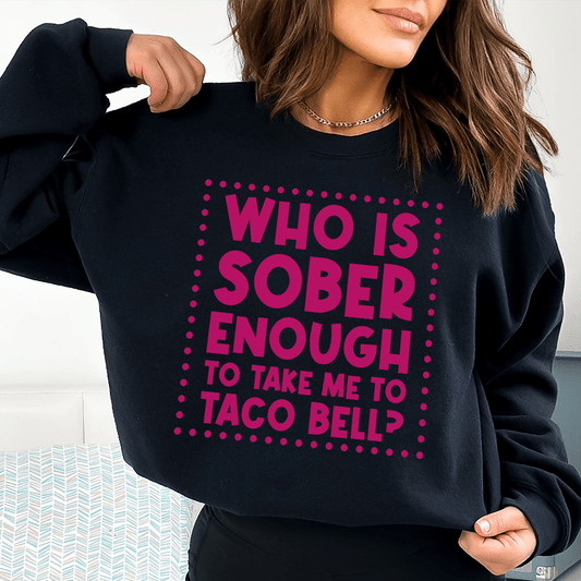 Merch Tee "Whos sober enough to take me to Taco Bell" Cotton/Poly hood sweatshirt-0