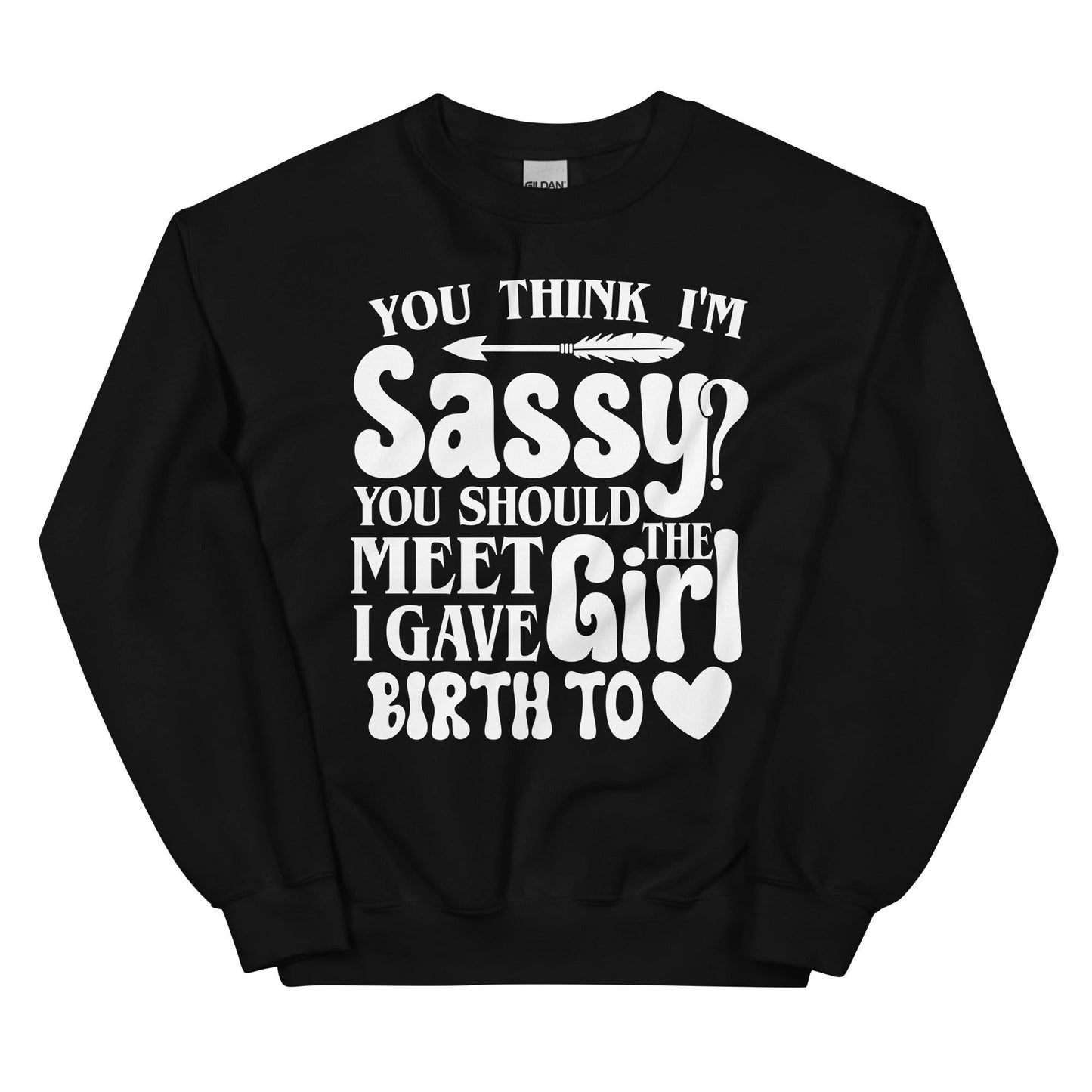 You Think I'm Sassy You Should Meet The Girl I Gave by Merchmallow